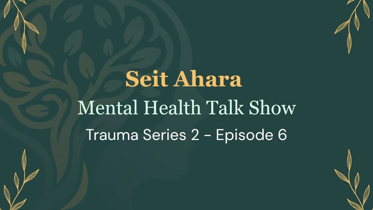 စိတ်အာဟာရ ၊ Trauma Series 2 ၊ Episode 6